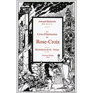 Armand Bédarride - Le Livre d'Instruction du Rose-Croix
