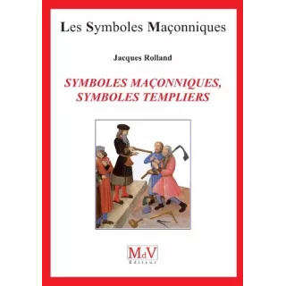 Jacques Rolland - 60 SYMBOLES MAÇONNIQUES, SYMBOLES TEMPLIERS