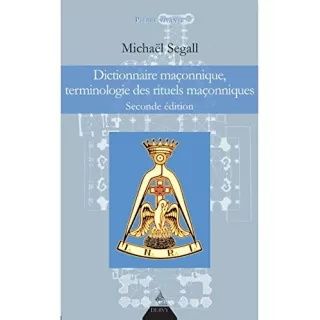 Michaël SEGALL  - Dictionnaire maçonnique, terminologie des rituels maçonniques