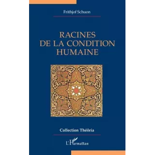 Frithjof Schuon - RACINES DE LA CONDITION HUMAINE