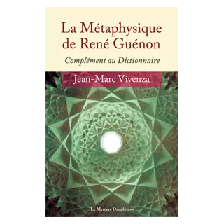 Jean Marc Vivenza - La Métaphysique de René Guénon Appendice au Dictionnaire